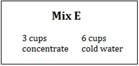 Mix E is 3 cups of concentrate and 6 cups of cold water.