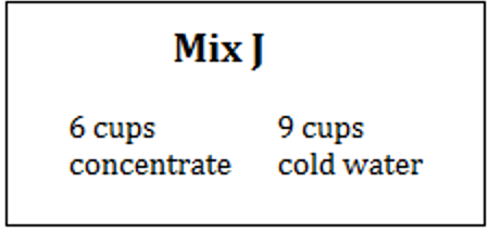 Mix J is 6 cups of concentrate and 9 cups of cold water.